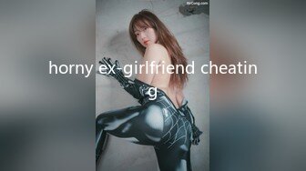 horny ex-girlfriend cheating