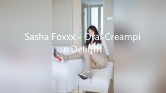 Sasha Foxxx - Oral Creampie Delight